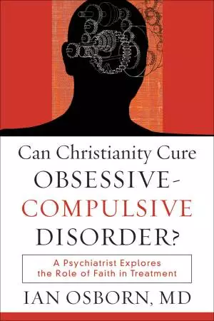 Can Christianity Cure Obsessive-Compulsive Disorder? [eBook]