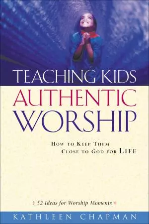 Teaching Kids Authentic Worship [eBook]