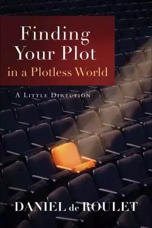 Finding Your Plot in a Plotless World [eBook]