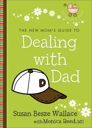 The New Mom's Guide to Dealing with Dad (The New Mom's Guides) [eBook]