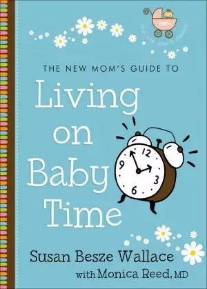 The New Mom's Guide to Living on Baby Time (The New Mom's Guides) [eBook]
