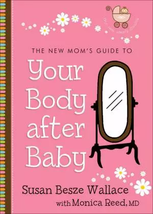 The New Mom's Guide to Your Body after Baby (The New Mom's Guides Book #1) [eBook]