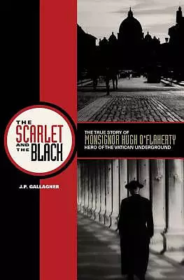 The Scarlet and the Black: The True Story of Monsignor Hugh O'Flaherty, Hero of the Vatican Underground