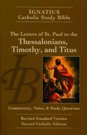 Ignatius Catholic Study Bible: The Letters of St. Paul to the Thessalonians, Timothy, and Titus