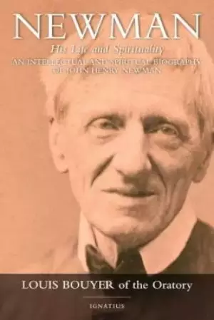 Newman : An Intellectual And Spiritual Biography Of John Henry Newman