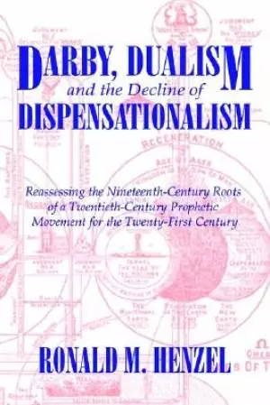 Darby, Dualism, And The Decline Of Dispensationalism