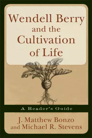 Wendell Berry and the Cultivation of Life