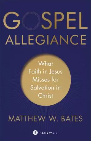 Gospel Allegiance: What Faith in Jesus Misses for Salvation in Christ