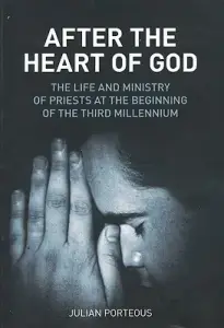 After the Heart of God: The Life and Ministry of Priests at the Beginning of the Third Millennium