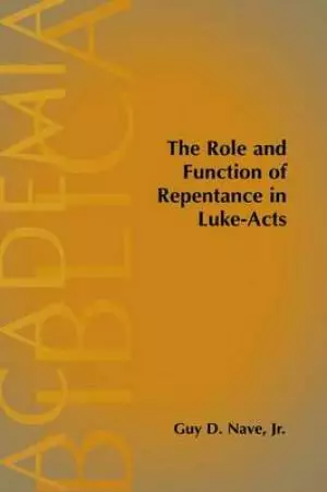 The Role and Function of Repentance in Luke-Acts