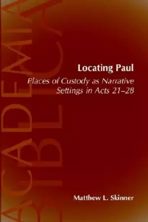 Locating Paul: Places of Custody as Narrative Settings in Acts 21-28