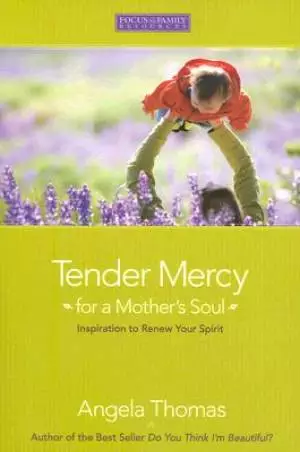 Tender Mercy for a Mother's Soul: Inspiration to Renew Your Spirit