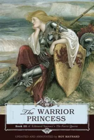 The Warrior Princess: Book III of Edmund Spenser's The Faerie Queene