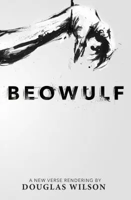 Beowulf: A New Verse Rendering by Douglas Wilson
