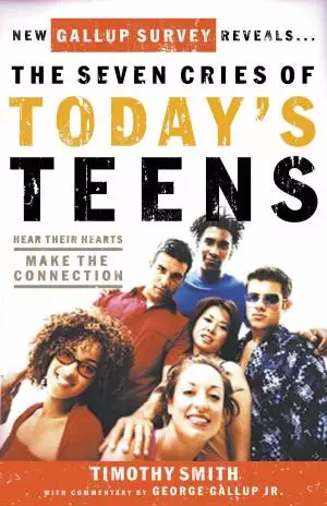 The Seven Cries of Teens: Hear Their Hearts, Make the Connection