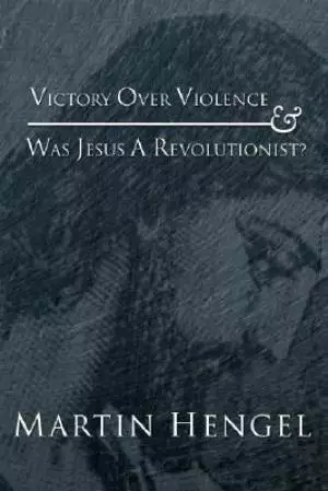 Victory Over Violence and Was Jesus a Revolutionist?