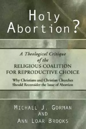 Holy Abortion? A Theological Critique of the Religious Coalition for Reproductive Choice