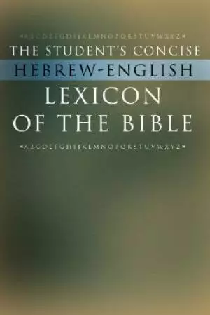 The Student's Concise Hebrew-English Lexicon of the Bible: Containing All of the Hebrew and Aramaic Words in the Hebrew Scriptures with Their Meaning