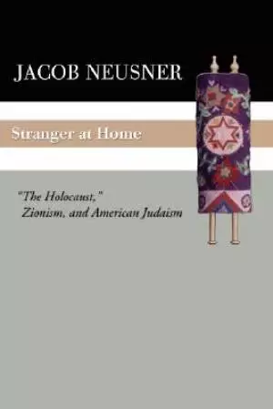 Stranger at Home: The Holocaust, Zionism, and American Judaism