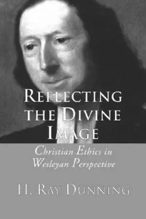 Reflecting the Divine Image: Christian Ethics in Wesleyan Perspective