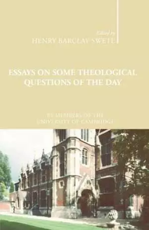 Essays on Some Theological Questions of the Day: Early Twentieth Century Cambridge Essays