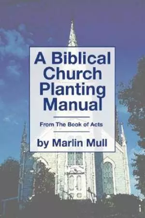 A Biblical Church Planting Manual: From the Book of Acts