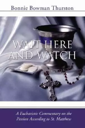 Wait Here and Watch: A Commentary on the Passion According to St. Matthew