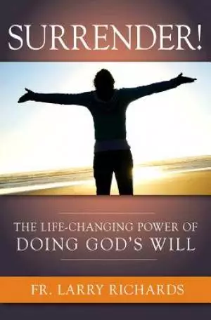 Surrender : The Life Changing Power Of Doing Gods Will
