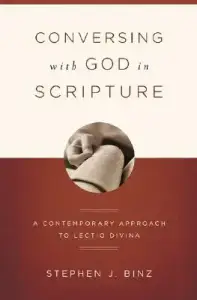 Conversing With God In Scripture: A Contemporary Approach To Lectio Divina