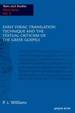 Early Syriac Translation Technique And The Textual Criticism Of The Greek Gospels