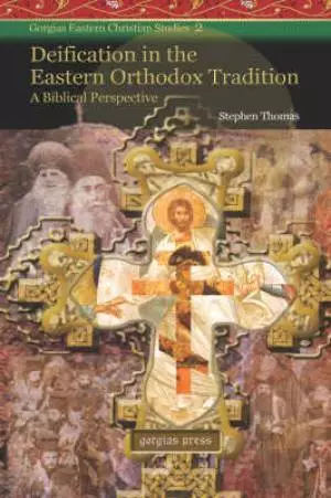 Deification In The Eastern Orthodox Tradition: A Biblical Perspective