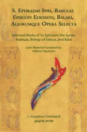 S. Ephraemi Syri, Rabulae Episcopi Edesseni, Balaei, Aliorumque Opera Selecta