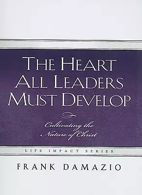 The Heart All Leaders Must Develop: Celebrating the Nature of Christ