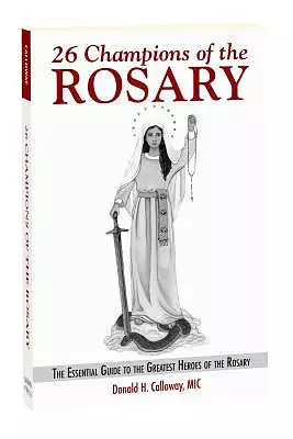 26 Champions of the Rosary: The Essential Guide to the Greatest Heroes of the Rosary
