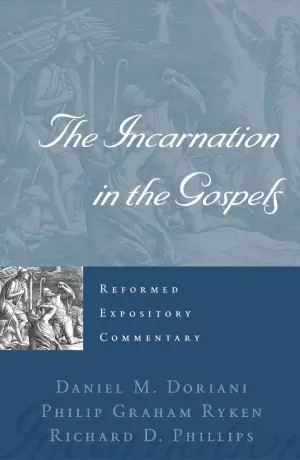 Incarnation In The Gospels : Reformed Expository Commentary