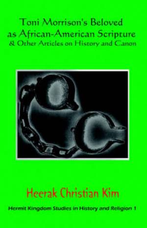 Toni Morrison's Beloved As African-american Scripture & Other Articles On History And Canon