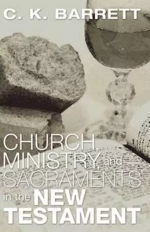 Church, Ministry, & Sacraments in the New Testament