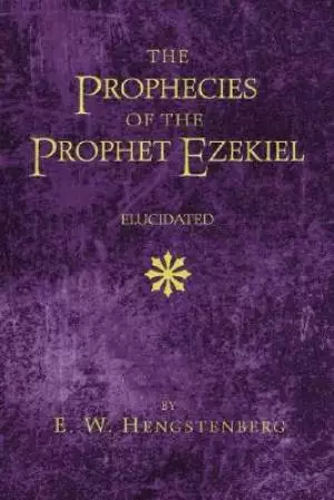 Prophecies Of The Prophet Ezekiel Elucidated