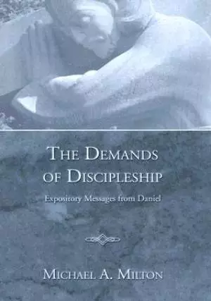 Demands of Discipleship : Expository Messages from Daniel