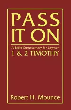 Pass It on: A Bible Commentary for Laymen: First and Second Timothy