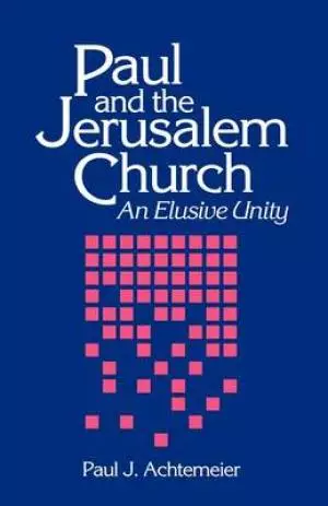 Paul and the Jerusalem Church: An Elusive Unity