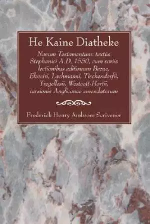 He Kaine Diatheke: Novum Testamentum: Text's Stephanici A.D. 1550, Cum Variis Lectionibus Editionum Bezae, Elzeviri, Lachmanni, Tischendo