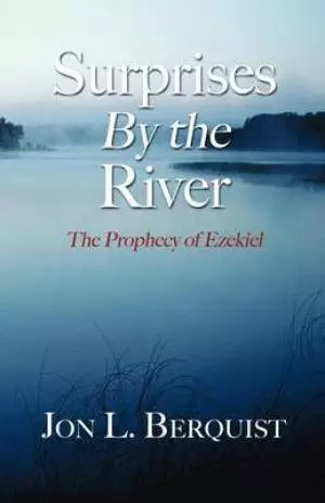 Surprises by the River: The Prophecy of Ezekiel