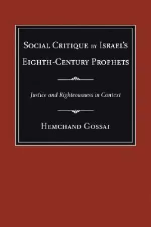 Social Critique by Israel's Eighth-Century Prophets : Justice and Righteousness in Context