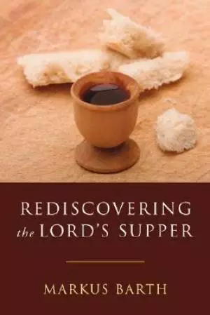 Rediscovering the Lord's Supper: Communion with Israel, with Christ, and Among the Guests