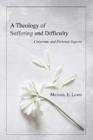 A Theology of Suffering and Difficulty
