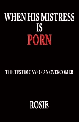 When His Mistress Is Porn: The testimony of an overcomer
