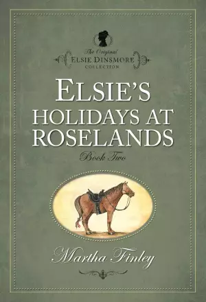 Elsie Dinsmore Elsie's Holidays at Roselands