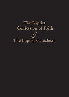 1689 BAPTIST CONFESSION OF FAITH & THE BAPTIST CATECHISM