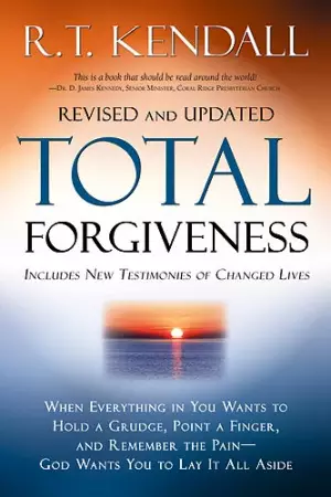 Total Forgiveness : When Everything In You Wants To Hold A Grudge Point A F